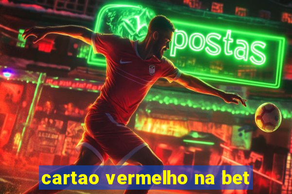 cartao vermelho na bet